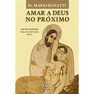 Livro Amar A Deus No Próximo: Ame Seu Próximo Para Encont...