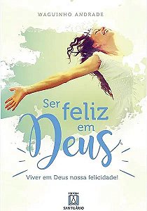 Livro Ser feliz em Deus: viver em Deus nossa felicidade!