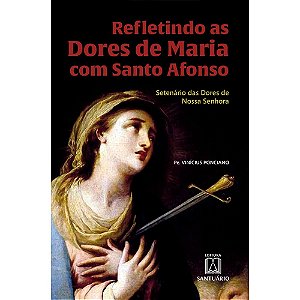 Livro Refletindo as dores de maria com santo afonso: sete...