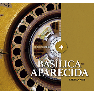Livro Basílica De Aparecida - A Fé Pela Arte