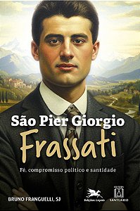 Livro São Pier Giorgio Frassati: Fé, compromisso político e san...