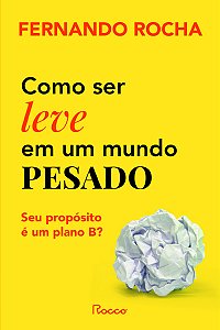 Livro Como Ser Leve Em Um Mundo Pesado - Seu Propósito É ...