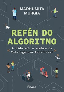 Livro Refém do algoritmo: A vida sob a sombra da inteligência a...