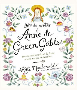 Livro Anne de Green Gables - O Livro Oficial de Receitas:...