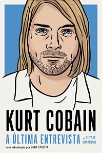 Livro Kurt Cobain - A Última Entrevista E Outras Conversa...
