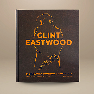 Livro Clint eastwood: o cineasta icônico e sua obra
