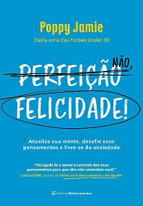 Livro Perfeição não, felicidade!: atualize sua mente, des...