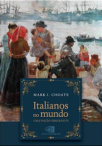 Livro Italianos No Mundo - Uma Nação Emigrante