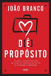 Livro Dê propósito: Coloque a intenção certa no seu traba...