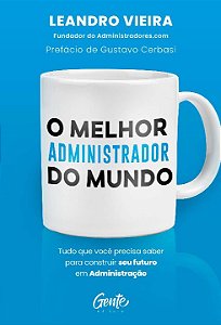 Livro O melhor administrador do mundo: Tudo o que você pr...