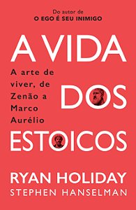 Livro A Vida dos Estoicos: A Arte de Viver, de Zenão a Ma...