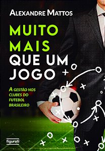 Livro Muito mais que um jogo: A gestão nos clubes do fute...