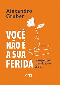 Livro Você Não É A Sua Ferida - Ressignifique Sua Vida To...