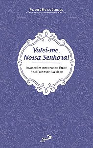 Livro Valei-me, Nossa Senhora!: Invocações Marianas no Br...