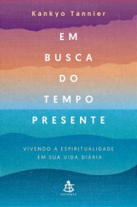 Livro Em busca do tempo presente: Vivendo a espiritualida...
