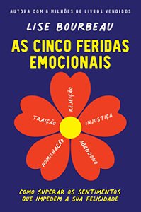 Livro As cinco feridas emocionais: Como superar os sentim...