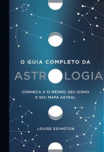 Livro O guia completo da astrologia: Conheça a si mesmo, ...