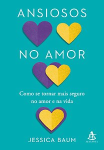 Livro Ansiosos no amor: Como se tornar mais seguro no amo...