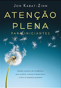 Livro Atenção plena para iniciantes: Usando a prática de ...