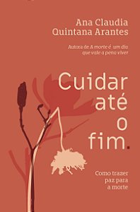 Livro Cuidar Até O Fim - Como Trazer Paz Para A Morte