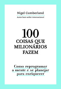 Livro 100 coisas que milionários fazem: Como reprogramar ...