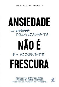 Livro Ansiedade não é frescura - Principalmente em adoles...