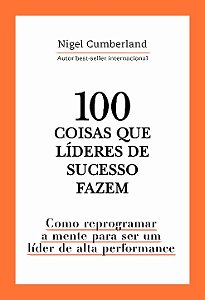 Livro 100 coisas que líderes de sucesso fazem: Como repro...