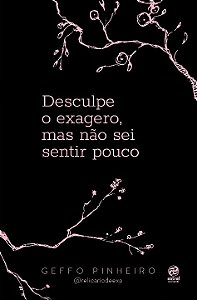 Livro Desculpe o exagero, mas não sei sentir pouco