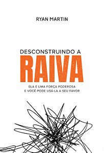 Livro Desconstruindo a raiva: Ela é uma força poderosa e ...