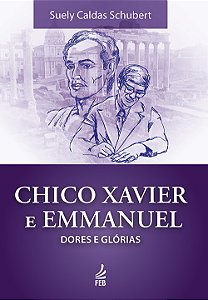 Livro Chico Xavier e Emmanuel: dores e glórias