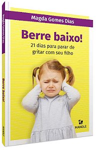 Livro Berre baixo!: 21 dias para parar de gritar com seu ...