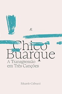 Livro Chico Buarque - A Transgressão Em Três Canções
