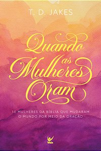 Livro Quando as mulheres oram: Dez mulheres da Bíblia que...