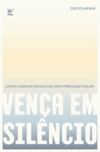 Livro Vença em silêncio: como ganhar batalhas sem precisa...