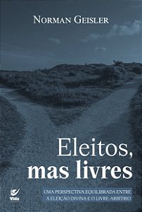 Livro Eleitos, mas livres: Uma perspectiva equilibrada entre a ...