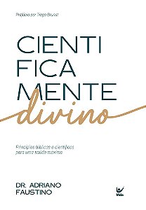 Livro Cientificamente divino: Princípios bíblicos e científicos...