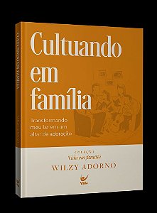 Livro Cultuando em família: Transformando o meu lar em um altar...