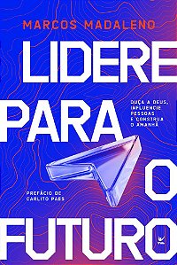 Livro Lidere para o futuro: Ouça a Deus, influencie pessoas e c...