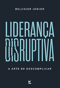 Livro Liderança Disruptiva: A arte de descomplicar