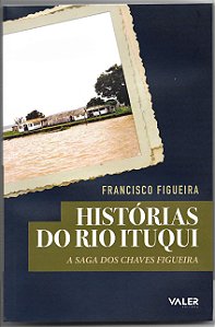 Livro Histórias do Rio Ituqui: A Saga dos Chaves Figueira