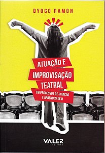 Livro Atuação e improvisação teatral: em processos de criação e...