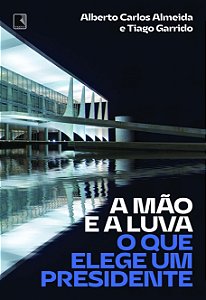 Livro A mão e a luva: O que elege um presidente