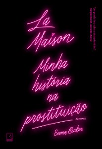 Livro La Maison: Minha história na prostituição