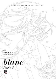Livro Série Doukyusei - Vol. 08 - Blanc: Parte 2