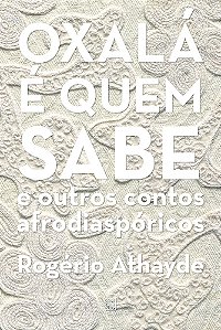 Livro Oxalá É Quem Sabe E Outros Contos Afrodiaspóricos