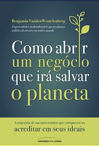 Livro Como abrir um negócio que irá salvar o planeta: A t...