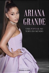 Livro Ariana Grande: Uma popstar no topo do mundo