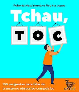 Livro Tchau, TOC: 100 perguntas para falar do transtorno ...