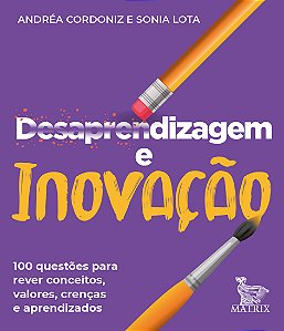 Livro Desaprendizagem e inovação: 100 questões para rever...
