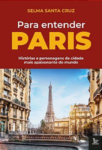 Livro Para entender Paris: Histórias e personagens da cid...